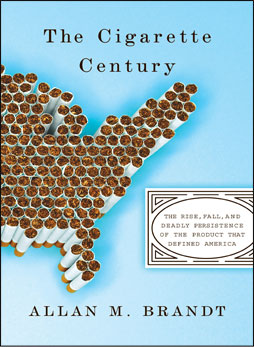 The Cigarette Century by Allan M. Brandt